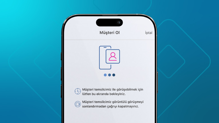 Müşteri temsilcimizle görüntülü görüşme sürecini tamamlayın. 